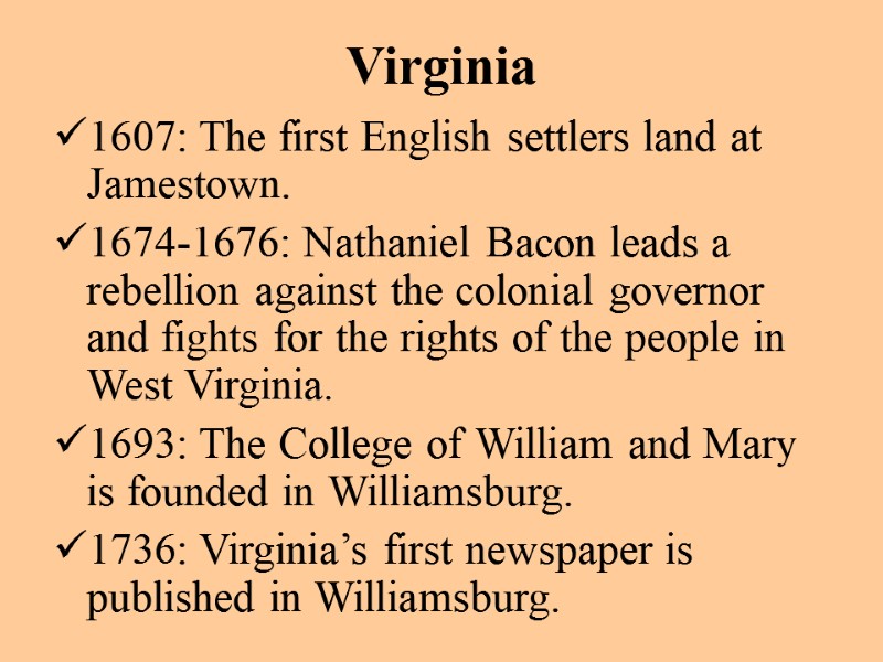 Virginia 1607: The first English settlers land at Jamestown. 1674-1676: Nathaniel Bacon leads a